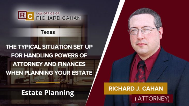 The Typical Situation Set Up For Handling Powers Of Attorney And Finances When Planning Your Estate | Estate Planning – Texas